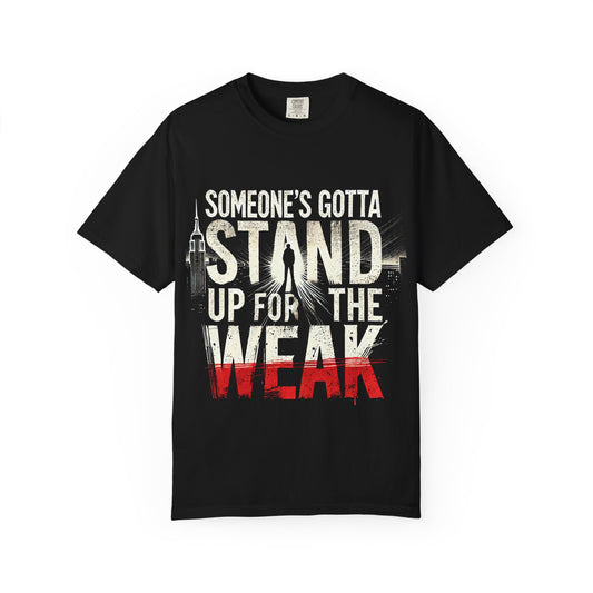 Someone's Gotta Stand Up for the Weak T-shirt