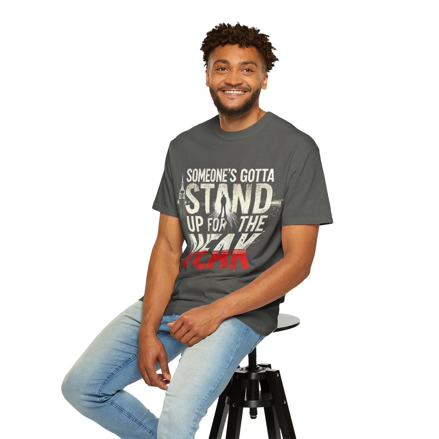 Someone's Gotta Stand Up for the Weak T-shirt